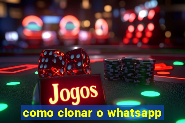 como clonar o whatsapp